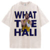 What The Hali T-shirt/Sweatshirt