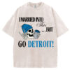 I Married Into This but Go Detroit T-Shirt/Sweatshirt
