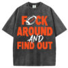 F Around And Find Out T-Shirt/Sweatshirt