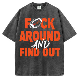 F Around And Find Out T-Shirt/Sweatshirt