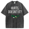 Hurts Doesn't It T-Shirt/Sweatshirt