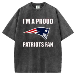 I'm A Proud Patriots Fan T-Shirt/Sweatshirt