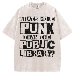 What's More Punk Than the Public Library T-shirt/Sweatshirt